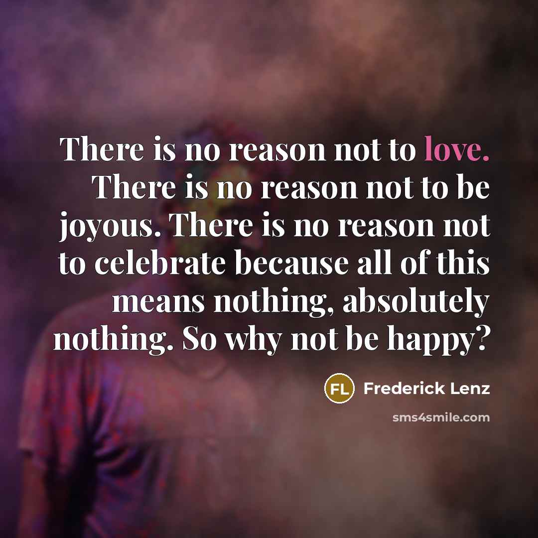 “There is no reason not to love. There is no…” quote by Frederick Lenz