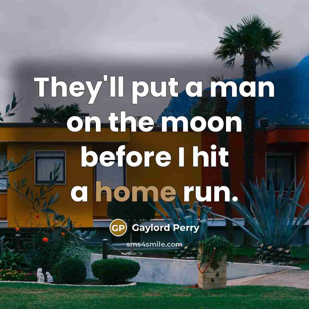 “They'll put a man on the moon before I hit…” quote by Gaylord Perry