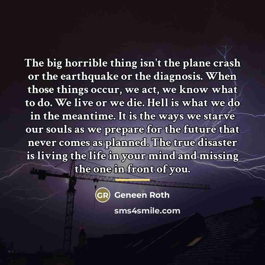 “The big horrible thing isn't the plane crash or the…” quote by Geneen Roth