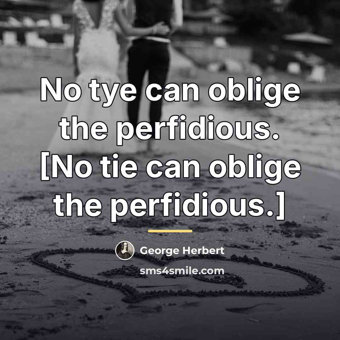 “No tye can oblige the perfidious. [No tie can oblige…” quote by George Herbert