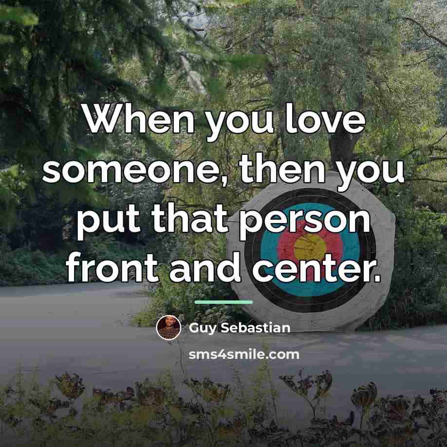 “When you love someone, then you put that person front…” quote by Guy Sebastian