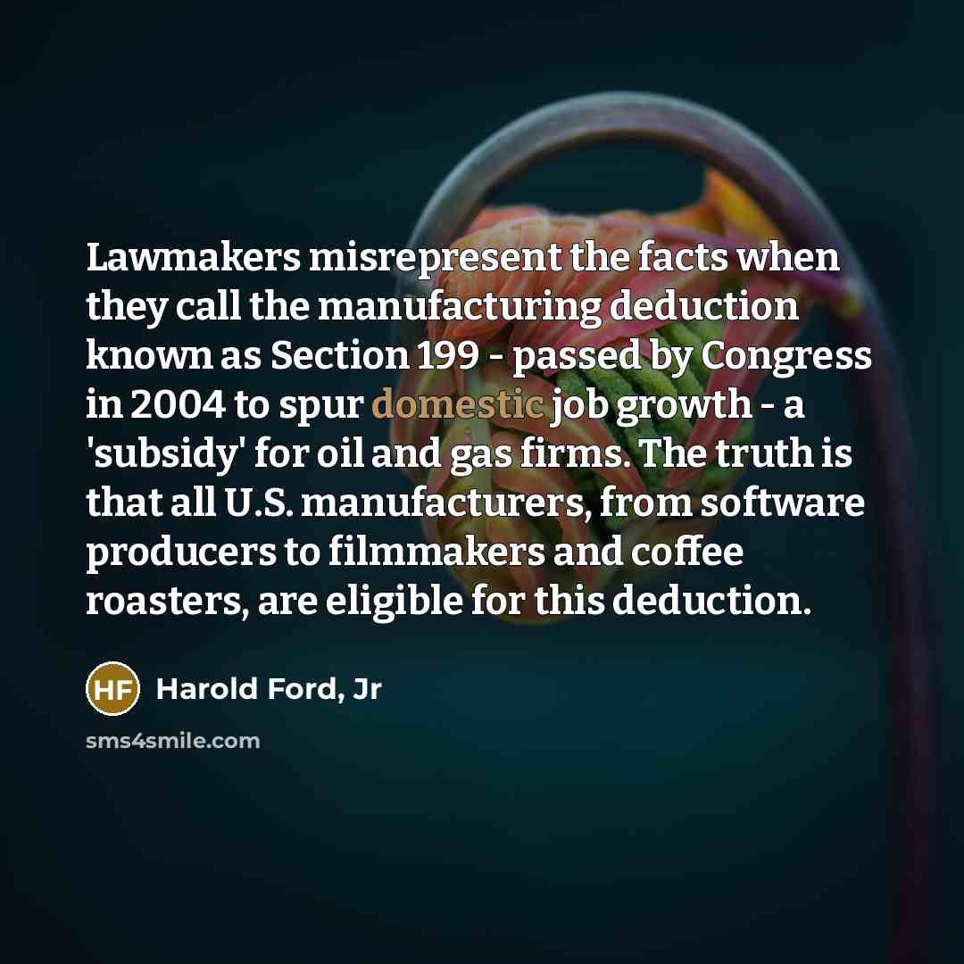 “Lawmakers misrepresent the facts when they call the manufacturing deduction…” quote by Harold Ford, Jr