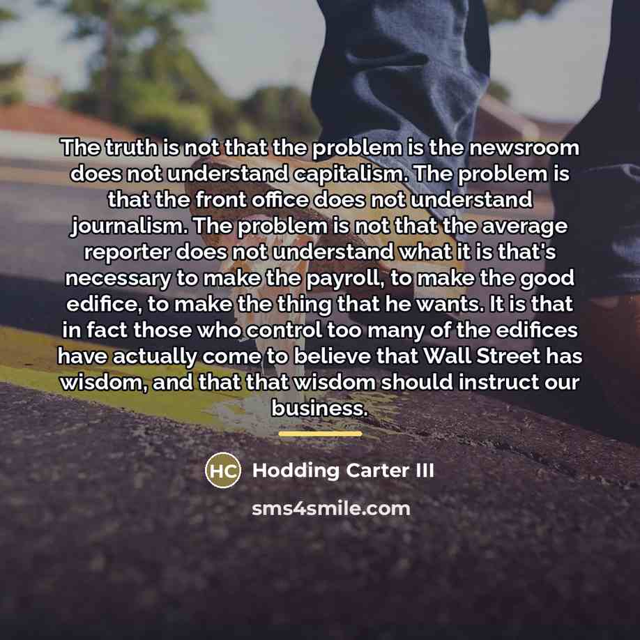 “The truth is not that the problem is the newsroom…” quote by Hodding Carter III