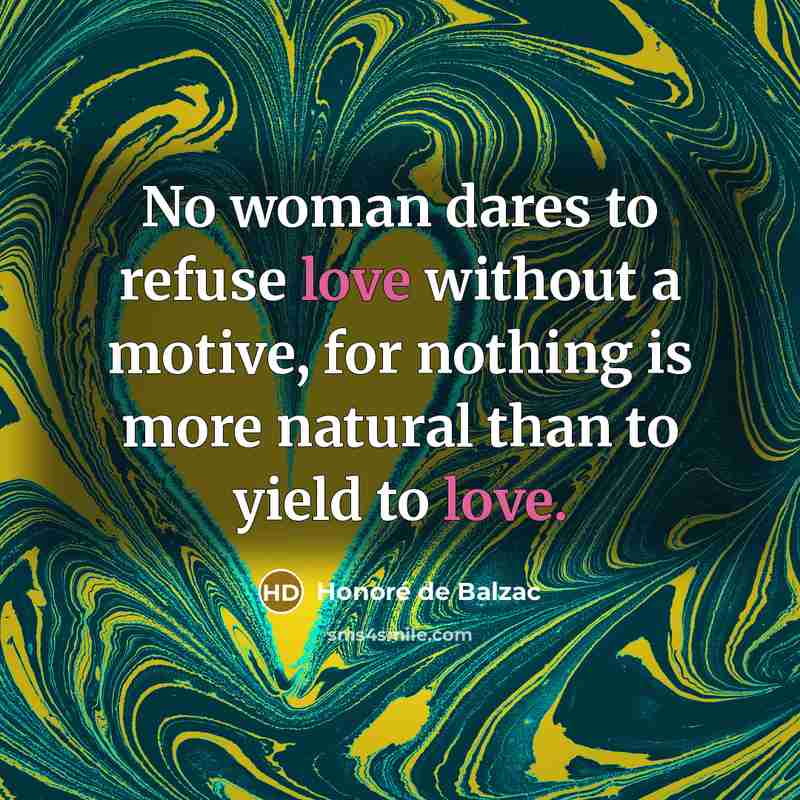 “No woman dares to refuse love without a motive, for…” quote by Honore de Balzac