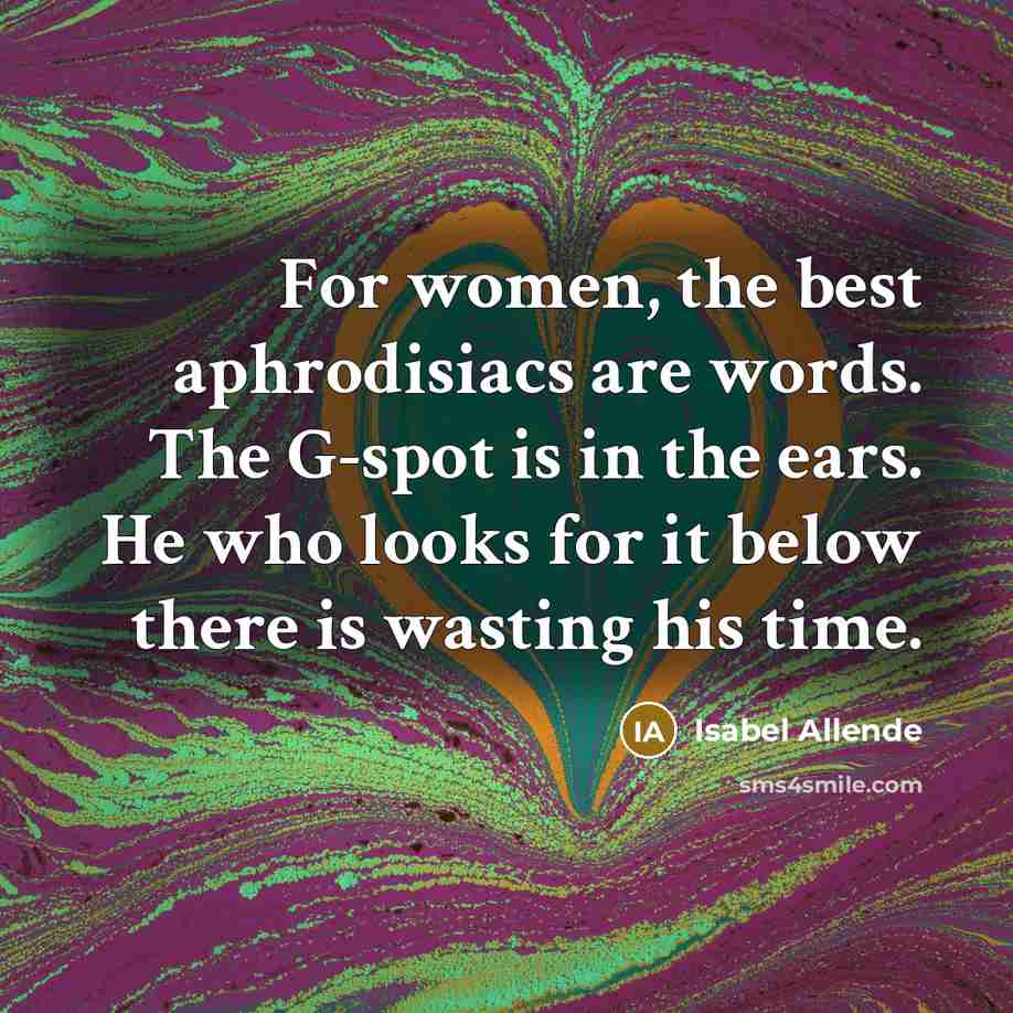 “For women, the best aphrodisiacs are words. The G-spot is…” quote by Isabel Allende