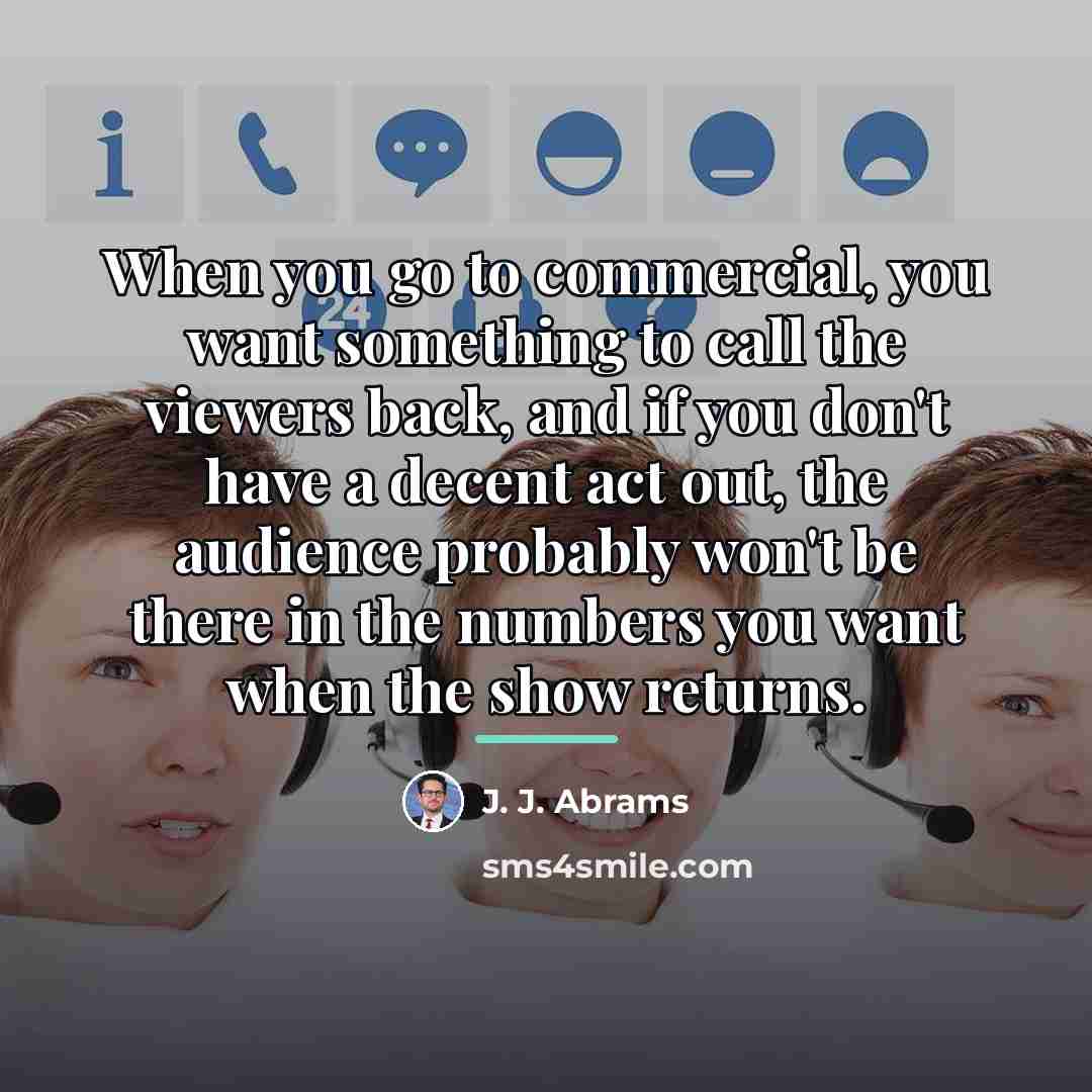 “When you go to commercial, you want something to call…” quote by J. J. Abrams