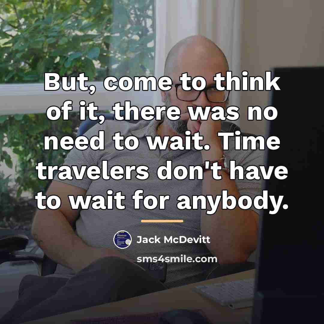 “But, come to think of it, there was no need…” quote by Jack McDevitt