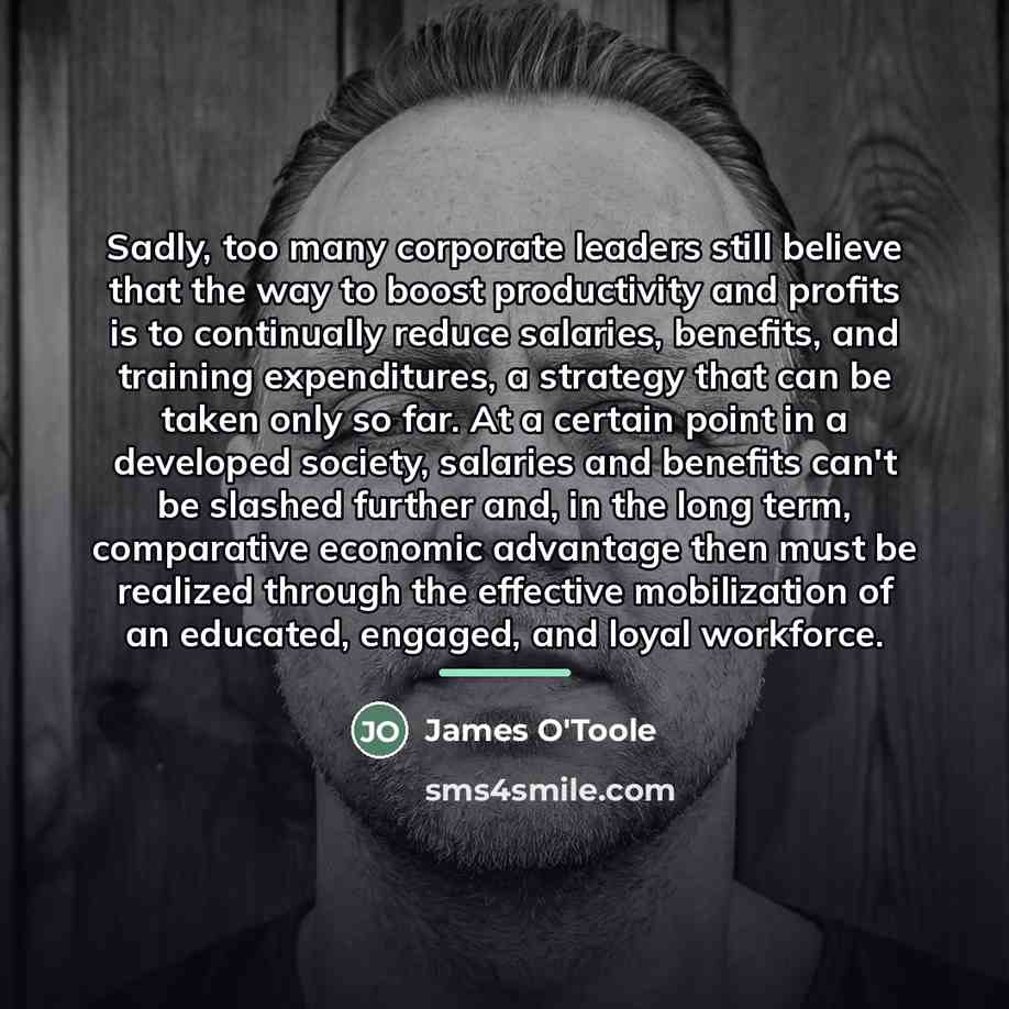 “Sadly, too many corporate leaders still believe that the way…” quote by James O'Toole