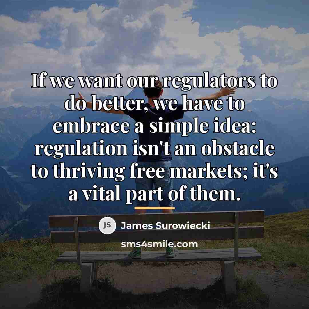 “If we want our regulators to do better, we have…” quote by James Surowiecki