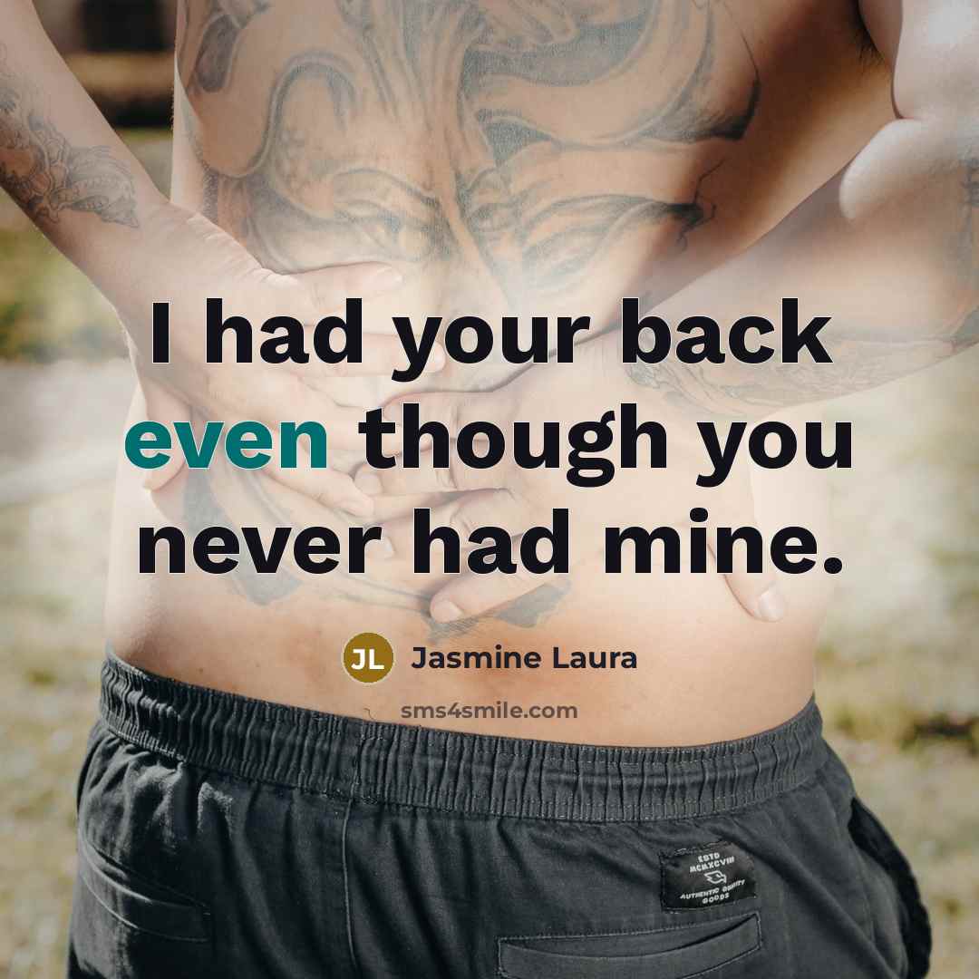 “I had your back even though you never had mine.…” quote by Jasmine Laura