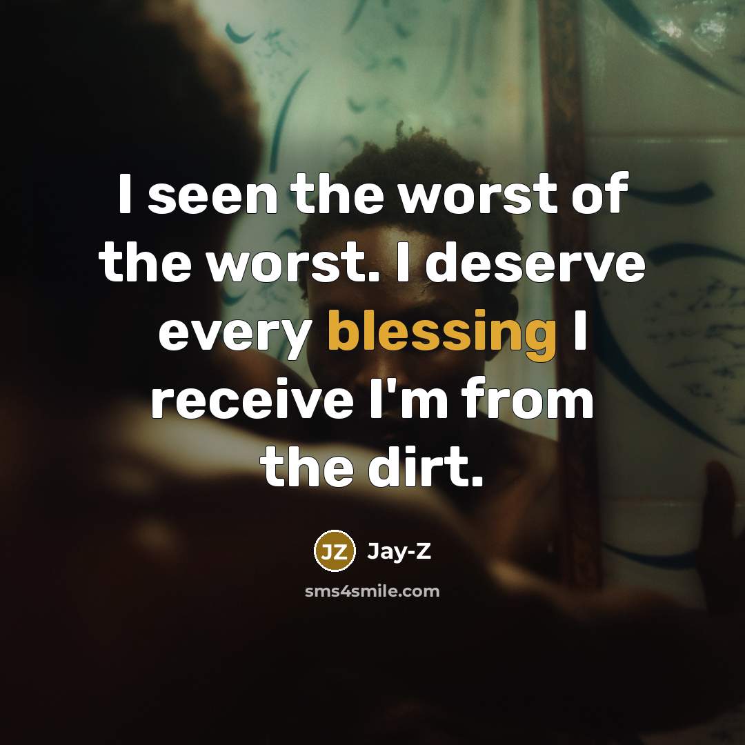 “I seen the worst of the worst. I deserve every…” quote by Jay-Z