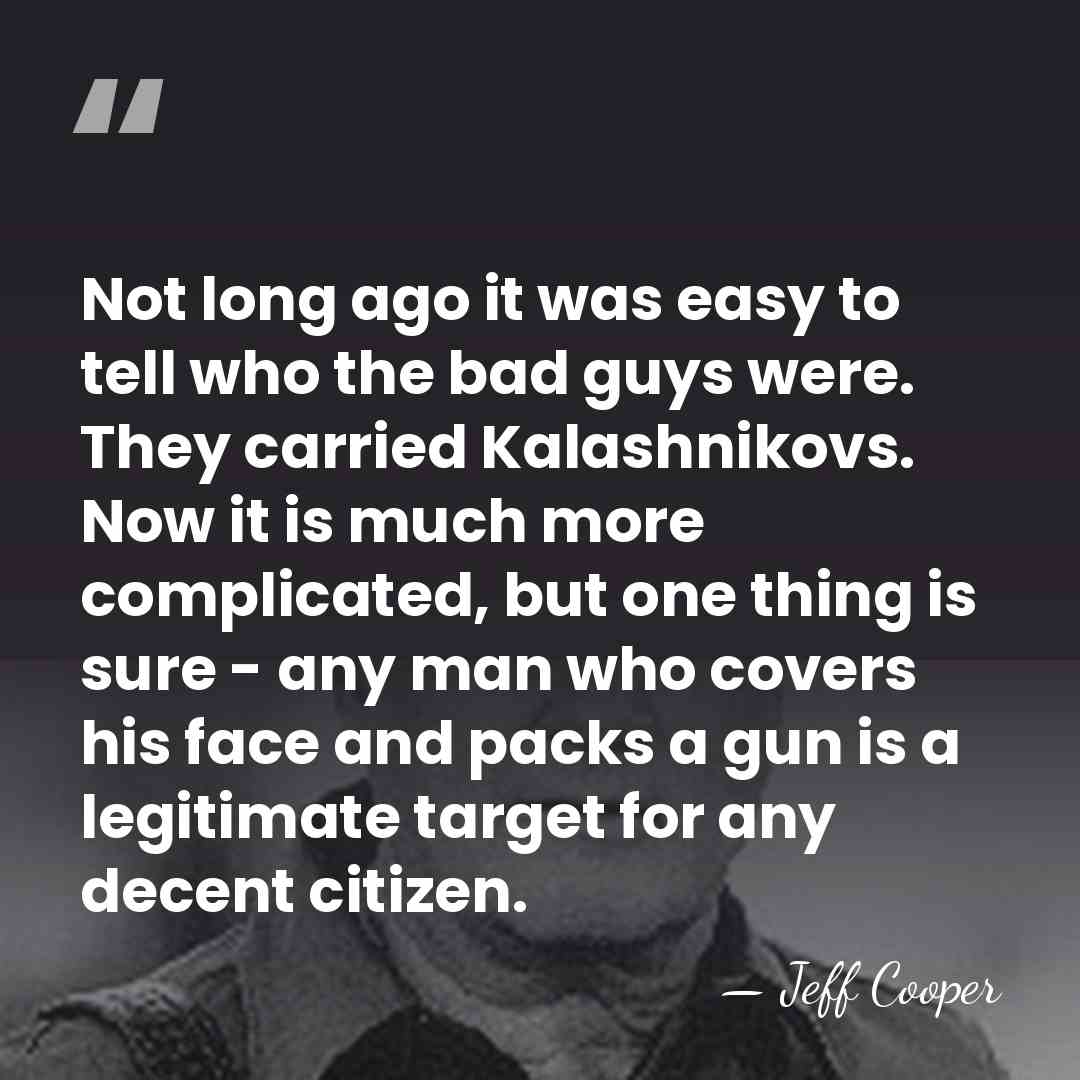 Not long ago it was easy to tell who the bad guys&hellip; - Jeff Cooper