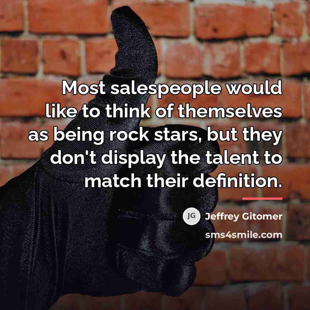 “Most salespeople would like to think of themselves as being…” quote by Jeffrey Gitomer