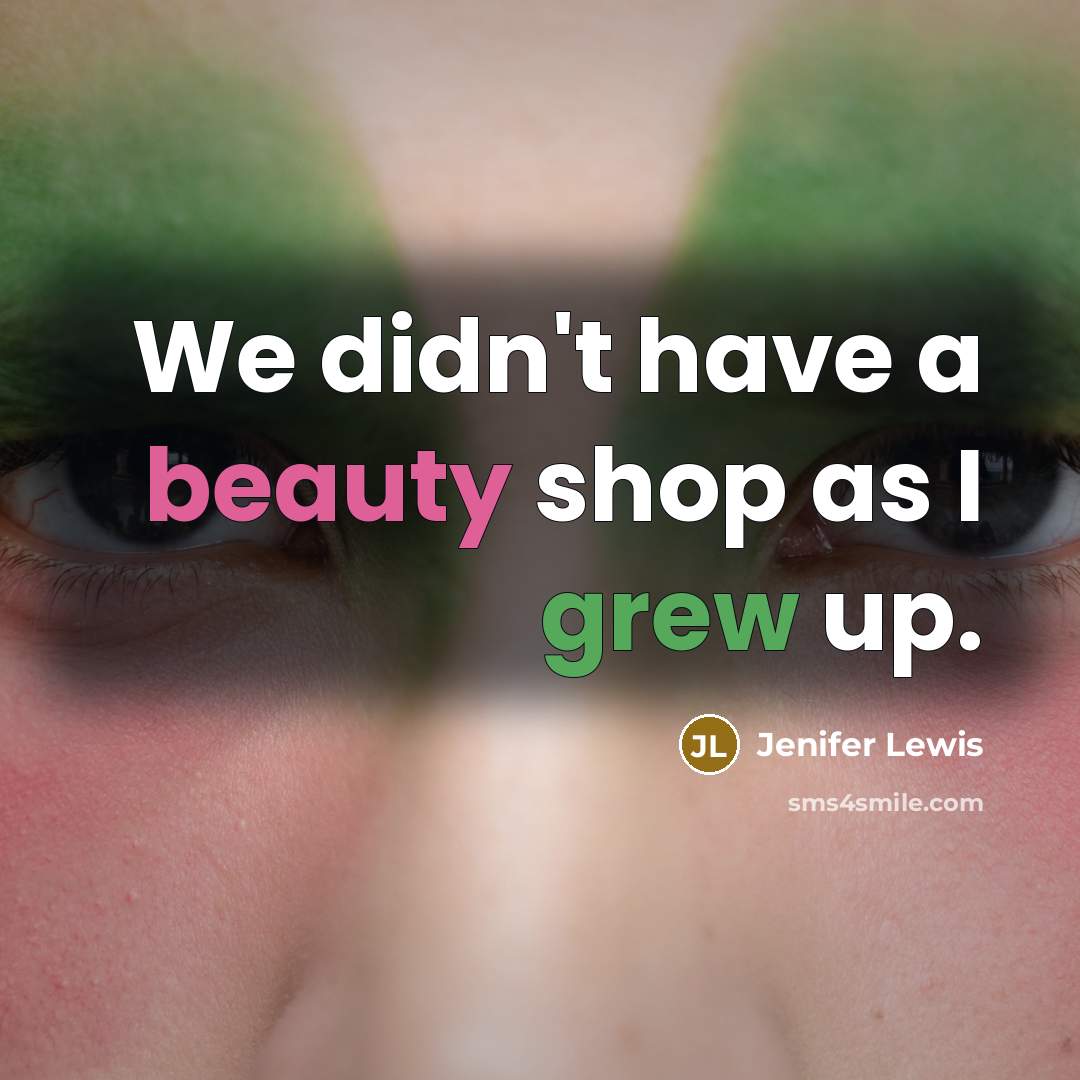 “We didn't have a beauty shop as I grew up.…” quote by Jenifer Lewis
