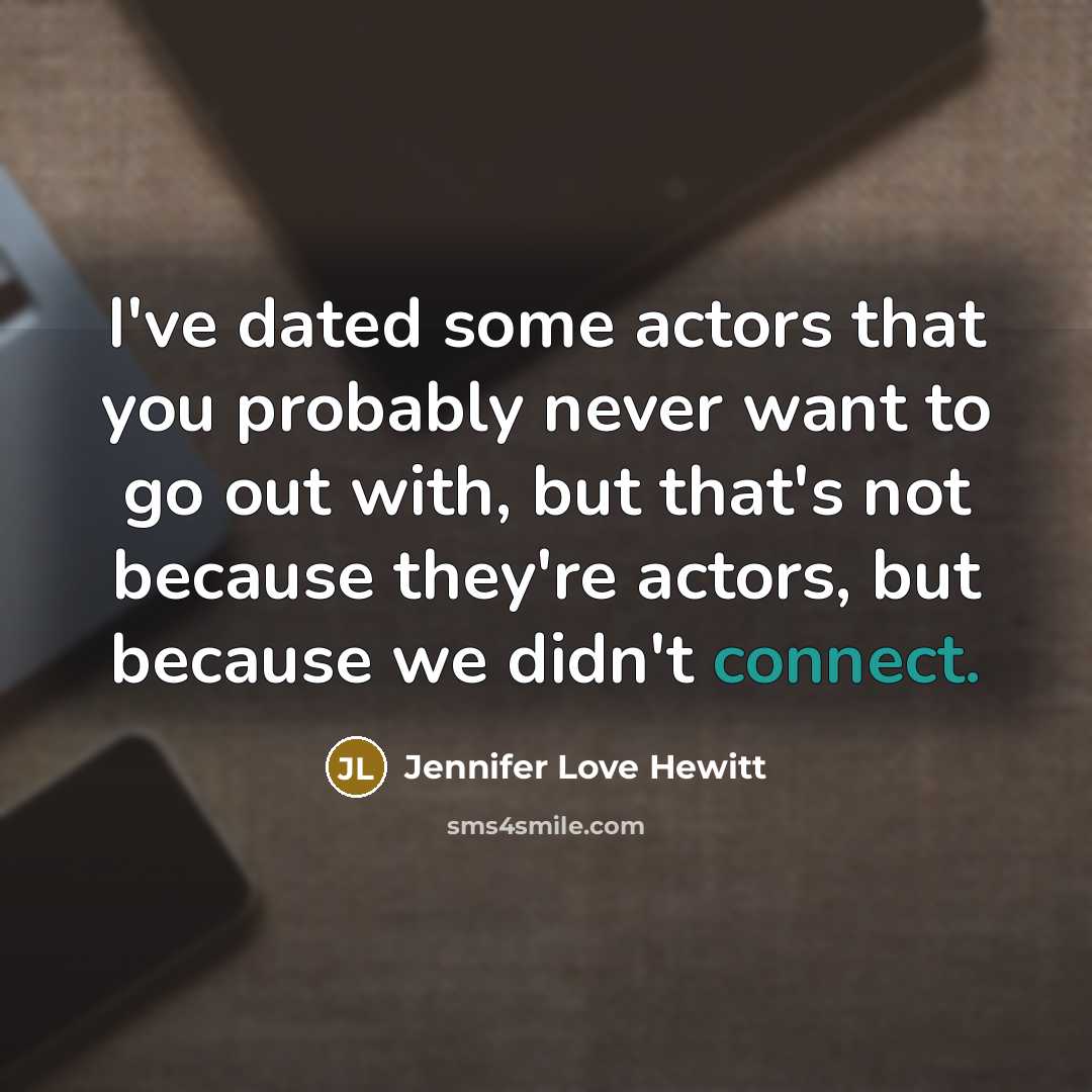 “I've dated some actors that you probably never want to…” quote by Jennifer Love Hewitt