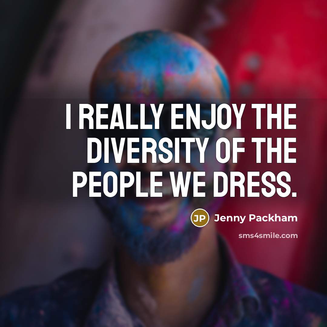 “I really enjoy the diversity of the people we dress.…” quote by Jenny Packham