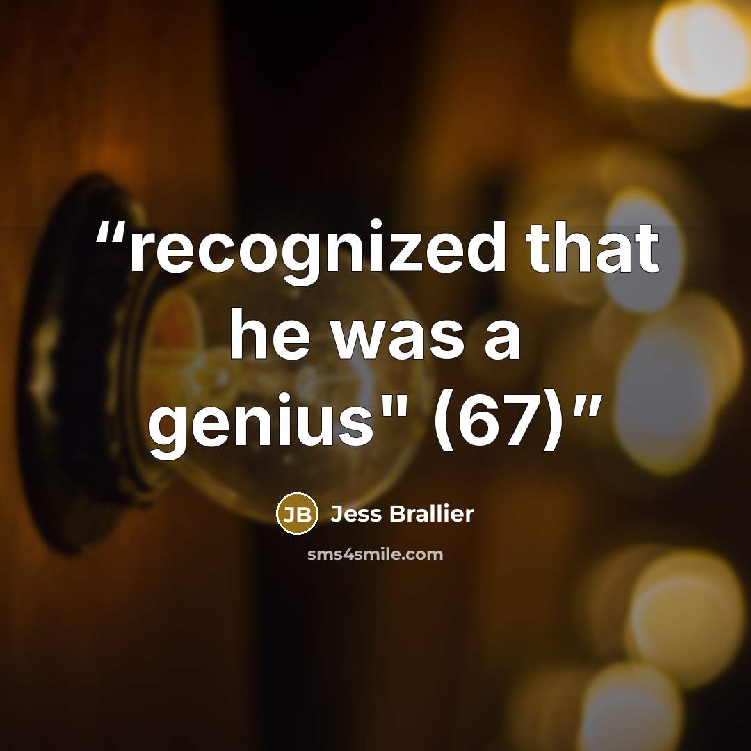 “recognized that he was a genius" (67)” quote by Jess Brallier