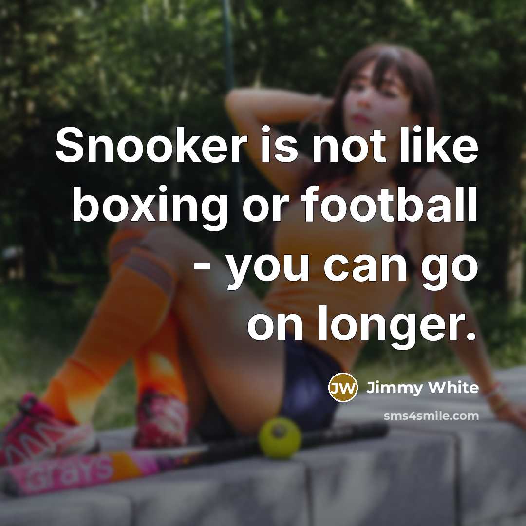 “Snooker is not like boxing or football - you can…” quote by Jimmy White