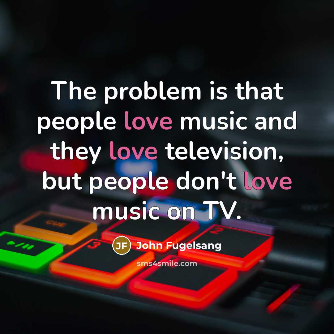 “The problem is that people love music and they love…” quote by John Fugelsang