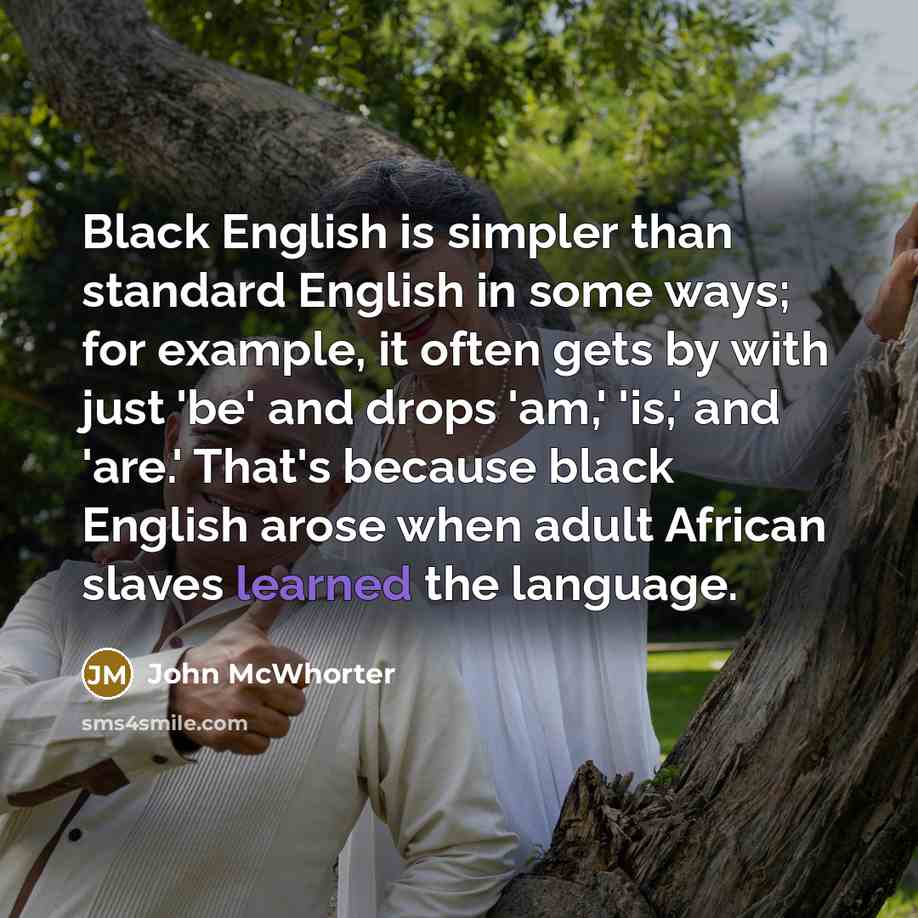 “Black English is simpler than standard English in some ways;…” quote by John McWhorter