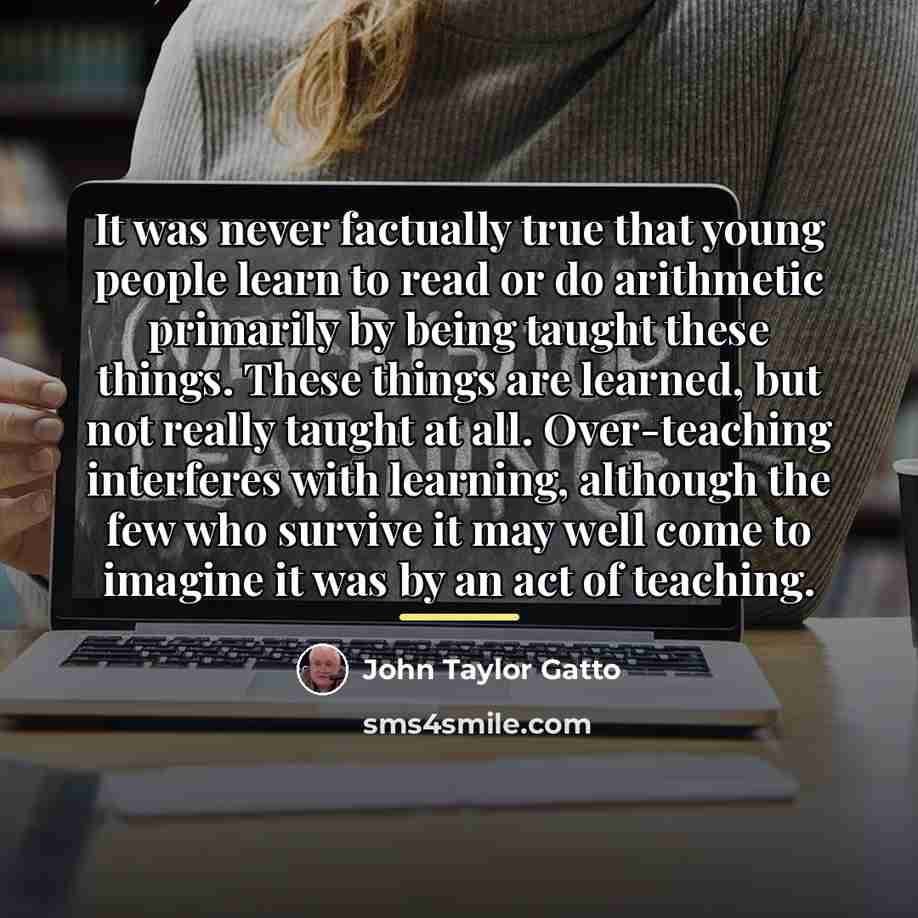 “It was never factually true that young people learn to…” quote by John Taylor Gatto