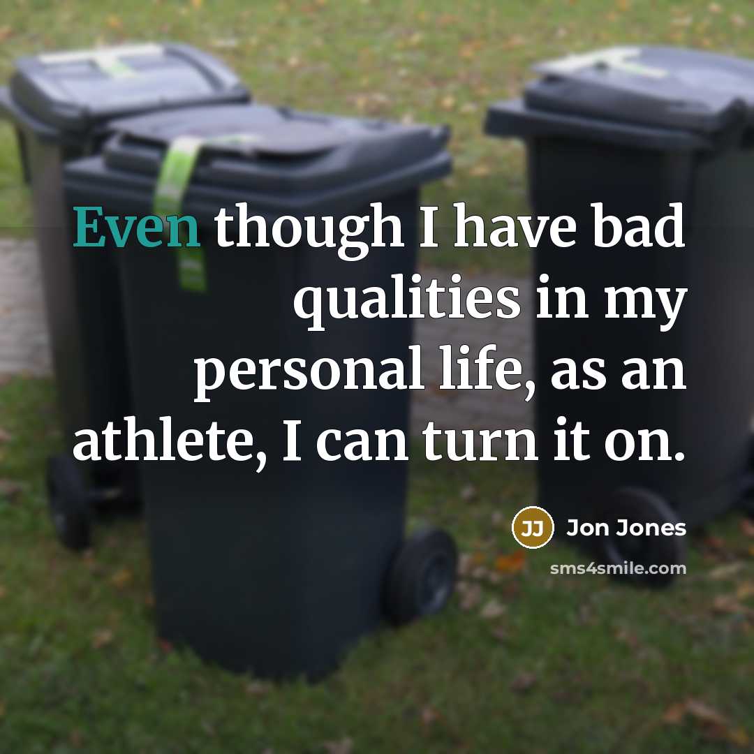 “Even though I have bad qualities in my personal life, as an athlete, I can turn it on.” quote by Jon Jones