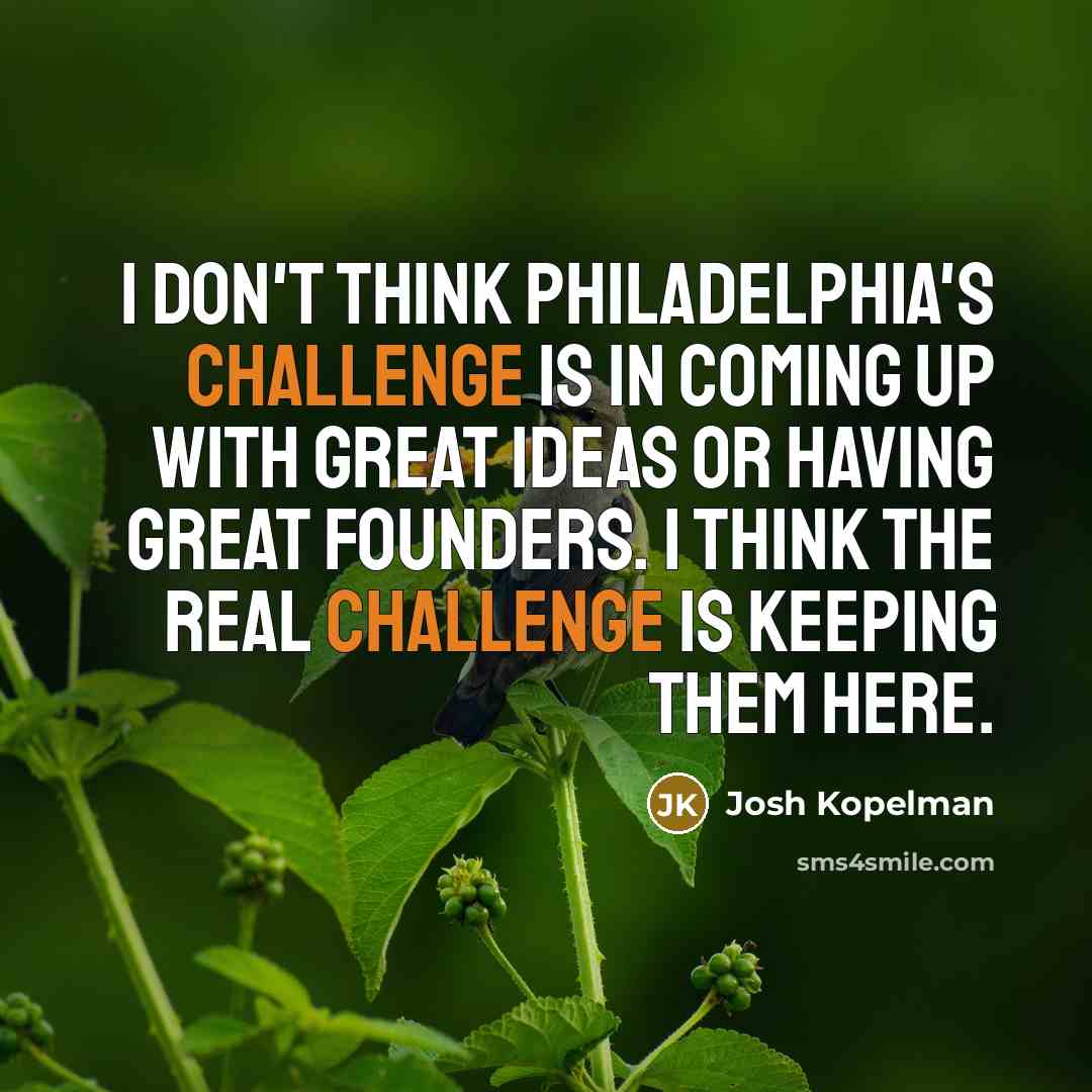“I don't think Philadelphia's challenge is in coming up with…” quote by Josh Kopelman