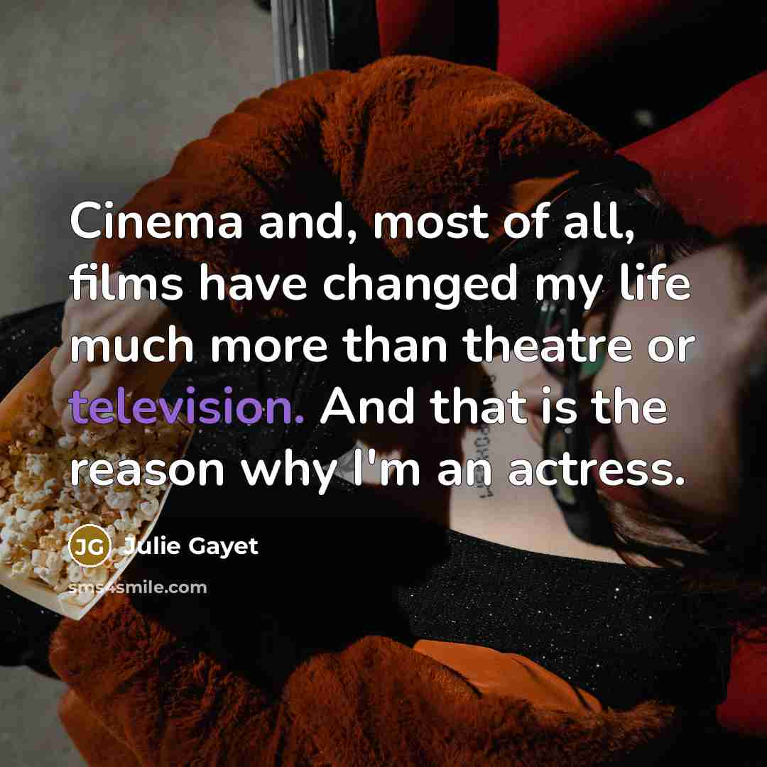 “Cinema and, most of all, films have changed my life…” quote by Julie Gayet