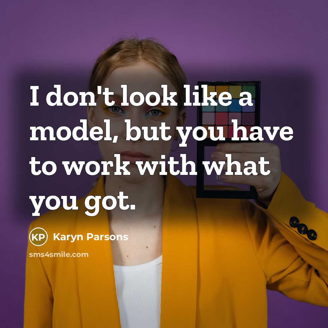 “I don't look like a model, but you have to…” quote by Karyn Parsons