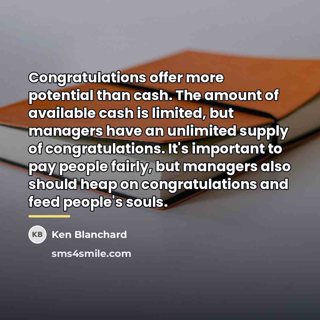 “Congratulations offer more potential than cash. The amount of available…” quote by Ken Blanchard
