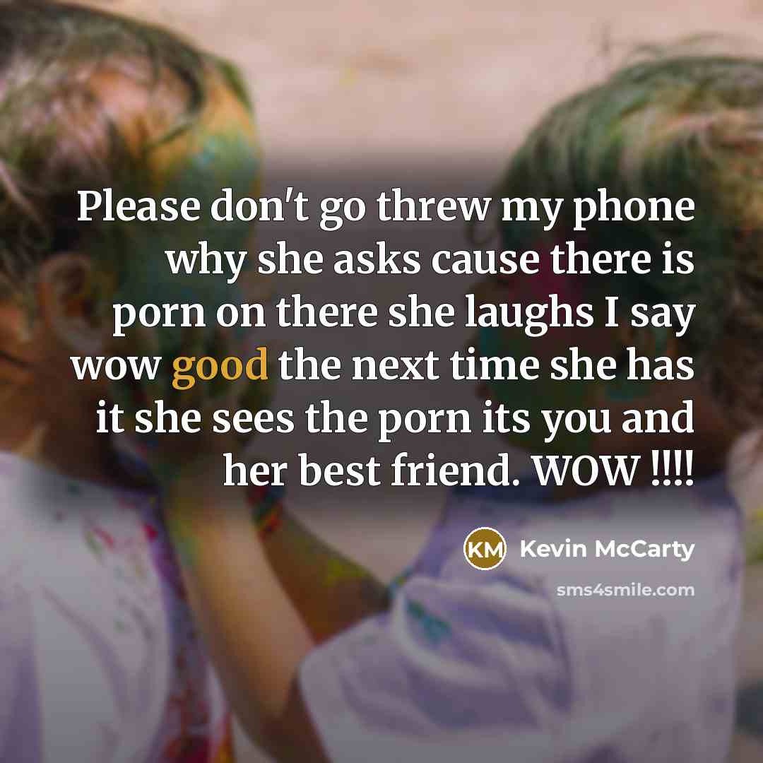 “Please don't go threw my phone why she asks cause…” quote by Kevin McCarty