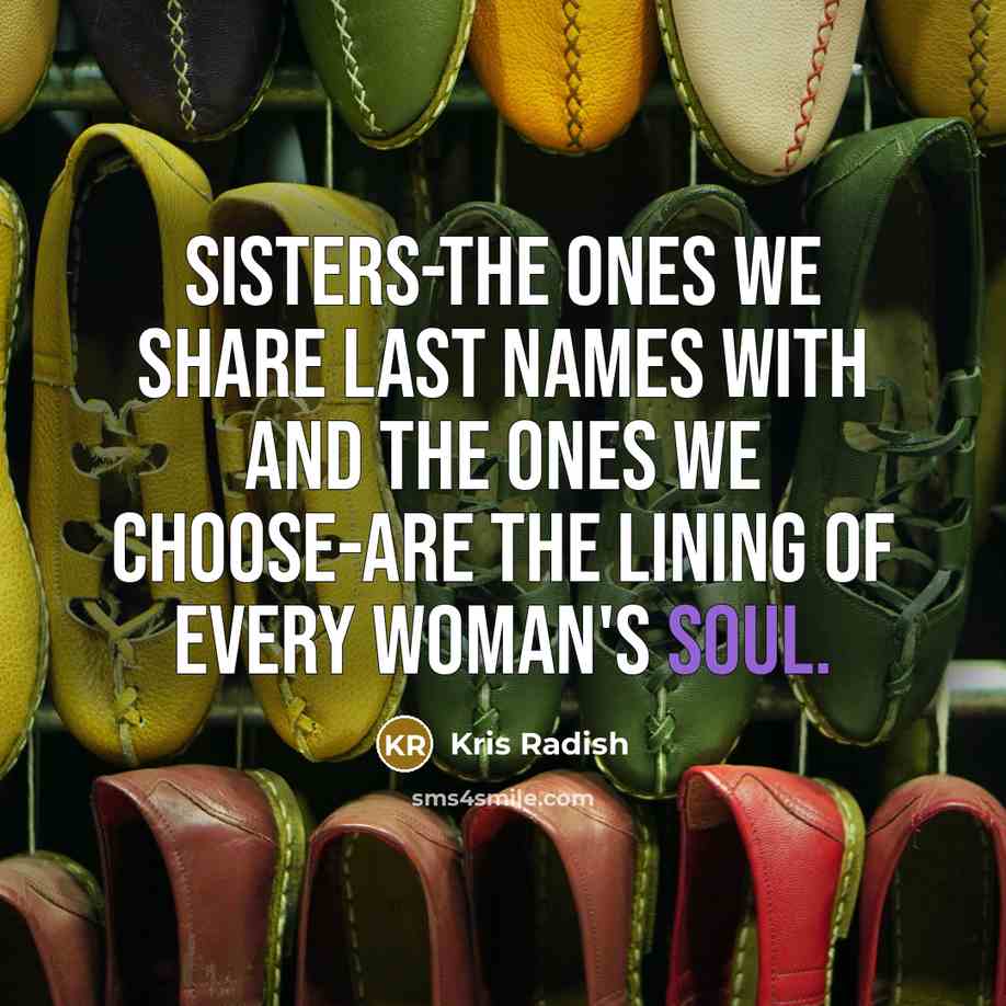 “Sisters-the ones we share last names with and the ones…” quote by Kris Radish