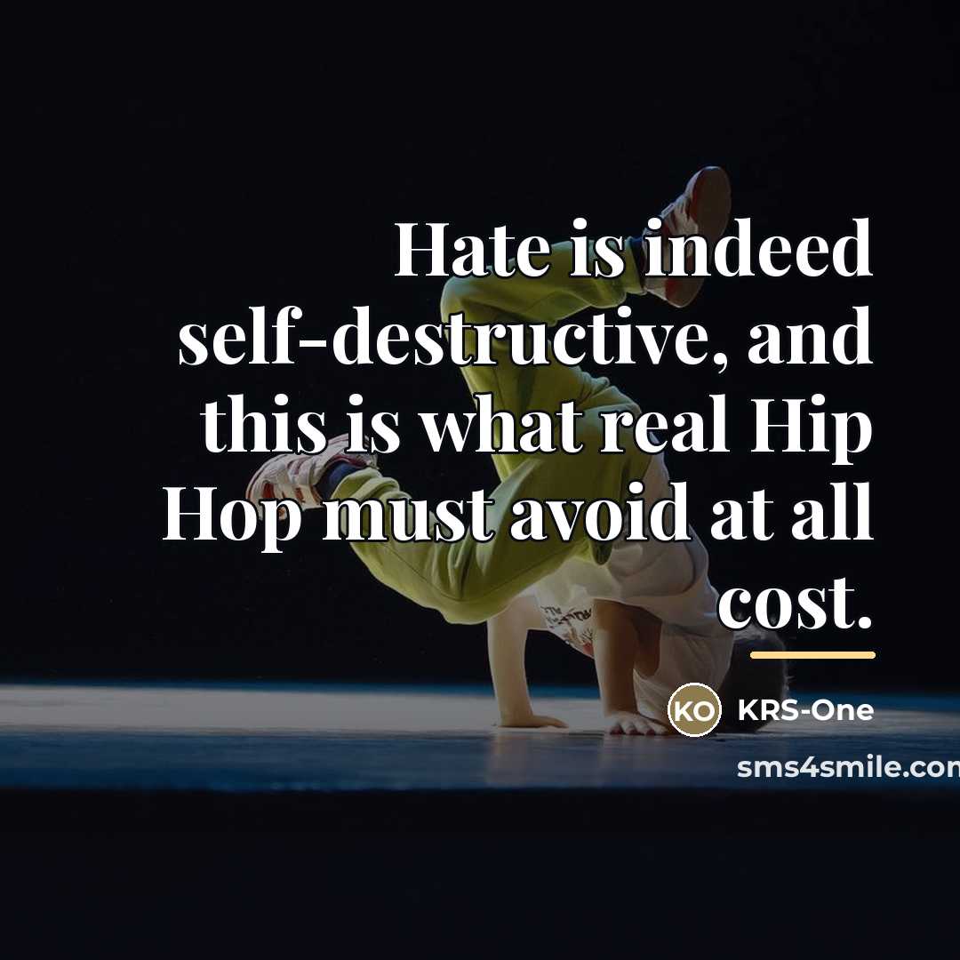 “Hate is indeed self-destructive, and this is what real Hip…” quote by KRS-One