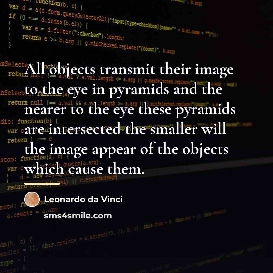 “All objects transmit their image to the eye in pyramids…” quote by Leonardo da Vinci