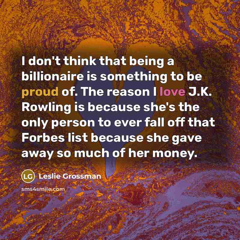 “I don't think that being a billionaire is something to…” quote by Leslie Grossman