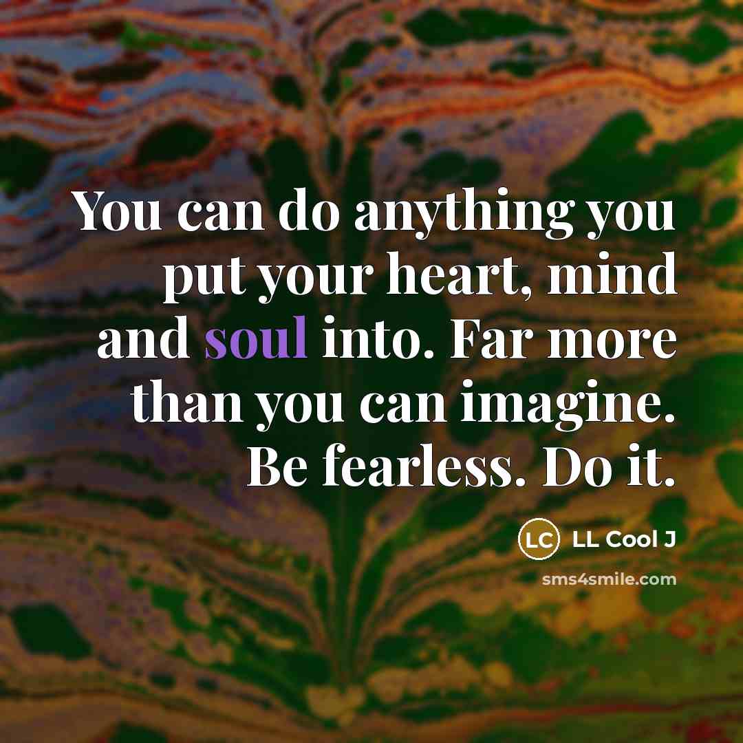 “You can do anything you put your heart, mind and…” quote by LL Cool J