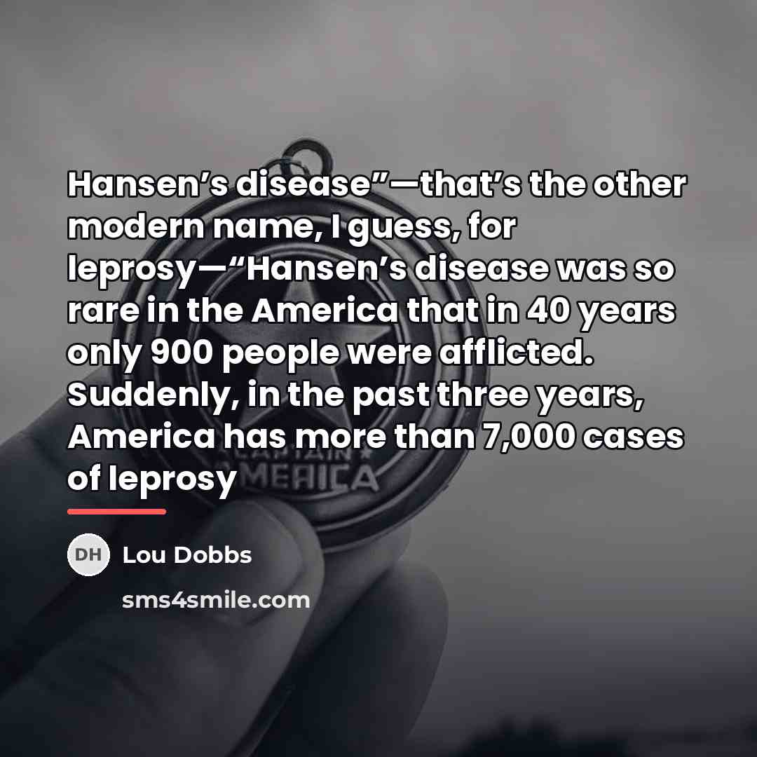 “Hansen’s disease”—that’s the other modern name, I guess, for leprosy—“Hansen’s…” quote by Lou Dobbs