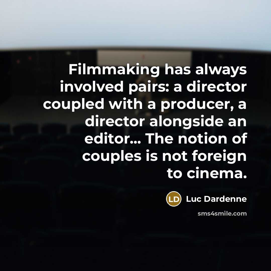 “Filmmaking has always involved pairs: a director coupled with a…” quote by Luc Dardenne