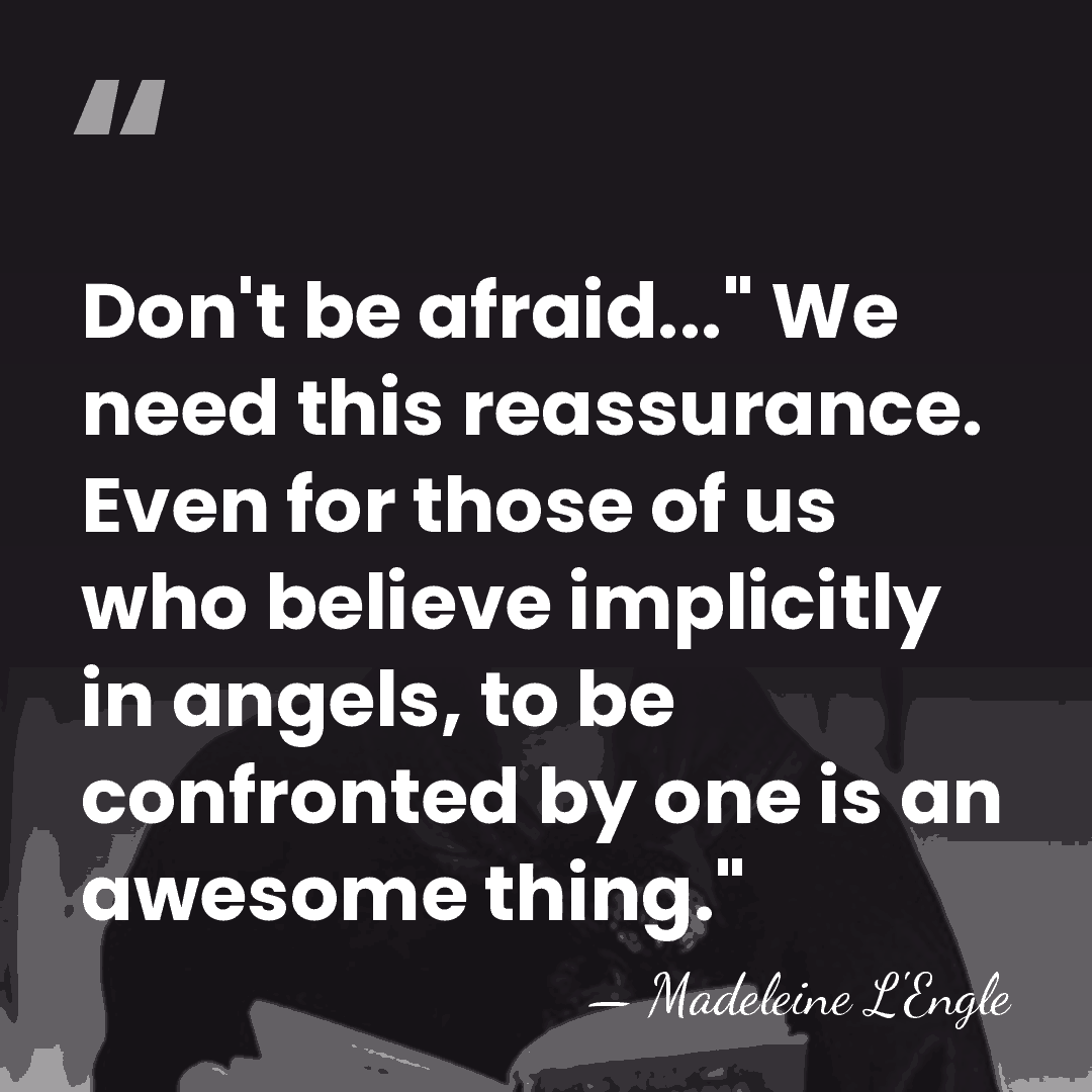 Don't be afraid..." We need this reassurance. Even for those of us&hellip; - Madeleine L'Engle