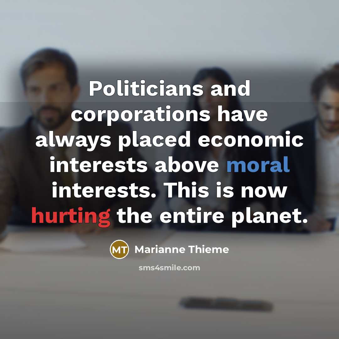 “Politicians and corporations have always placed economic interests above moral…” quote by Marianne Thieme