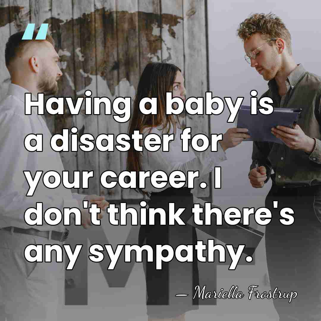 Having a baby is a disaster for your career. I don't think&hellip; - Mariella Frostrup