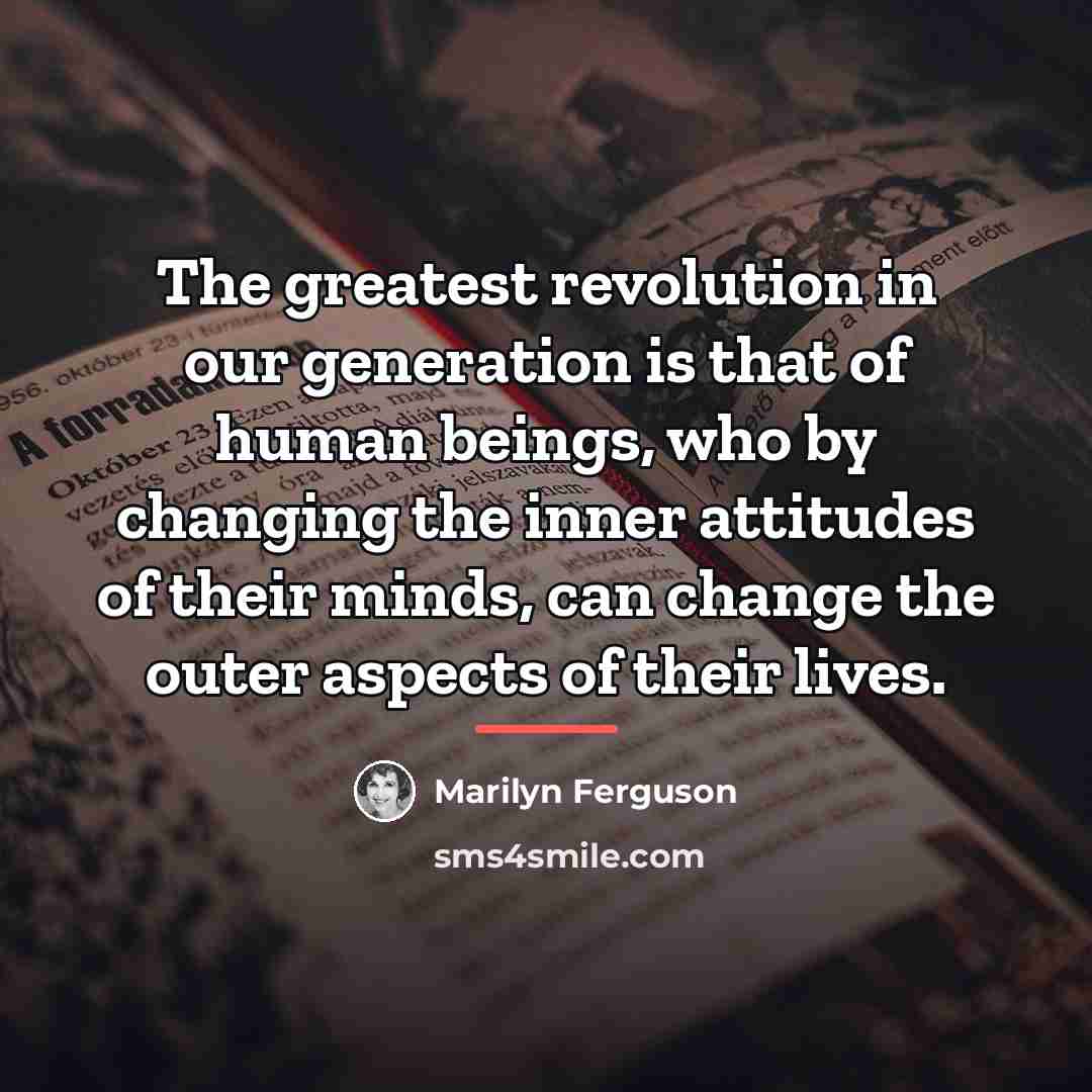 “The greatest revolution in our generation is that of human…” quote by Marilyn Ferguson