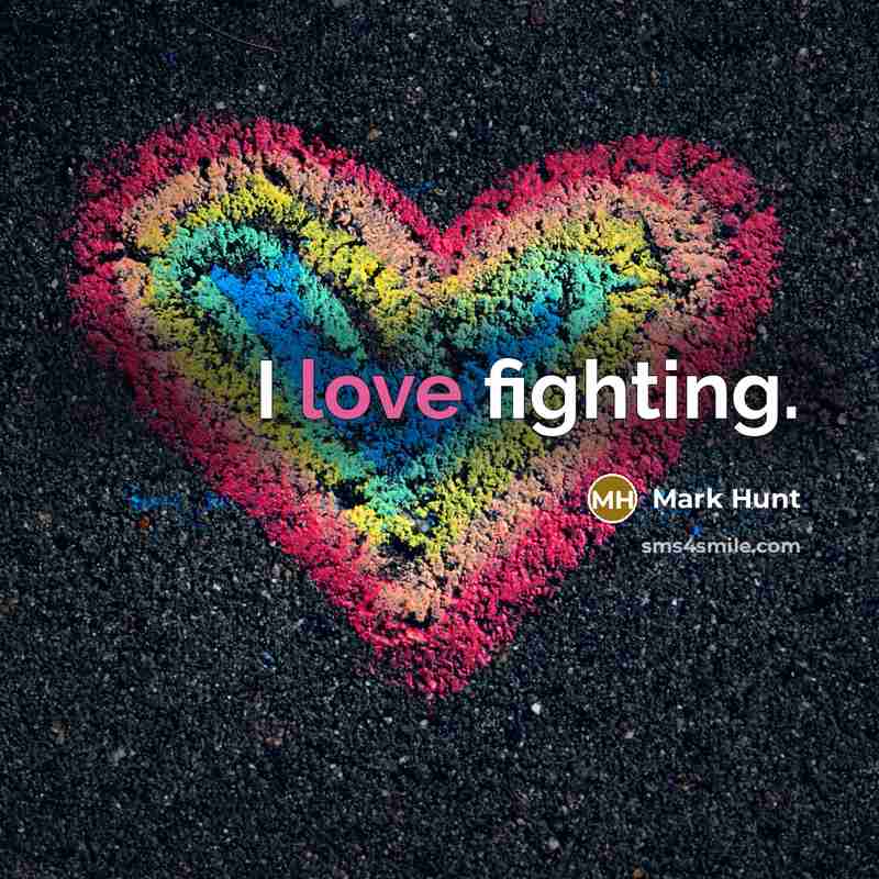 “I love fighting.…” quote by Mark Hunt