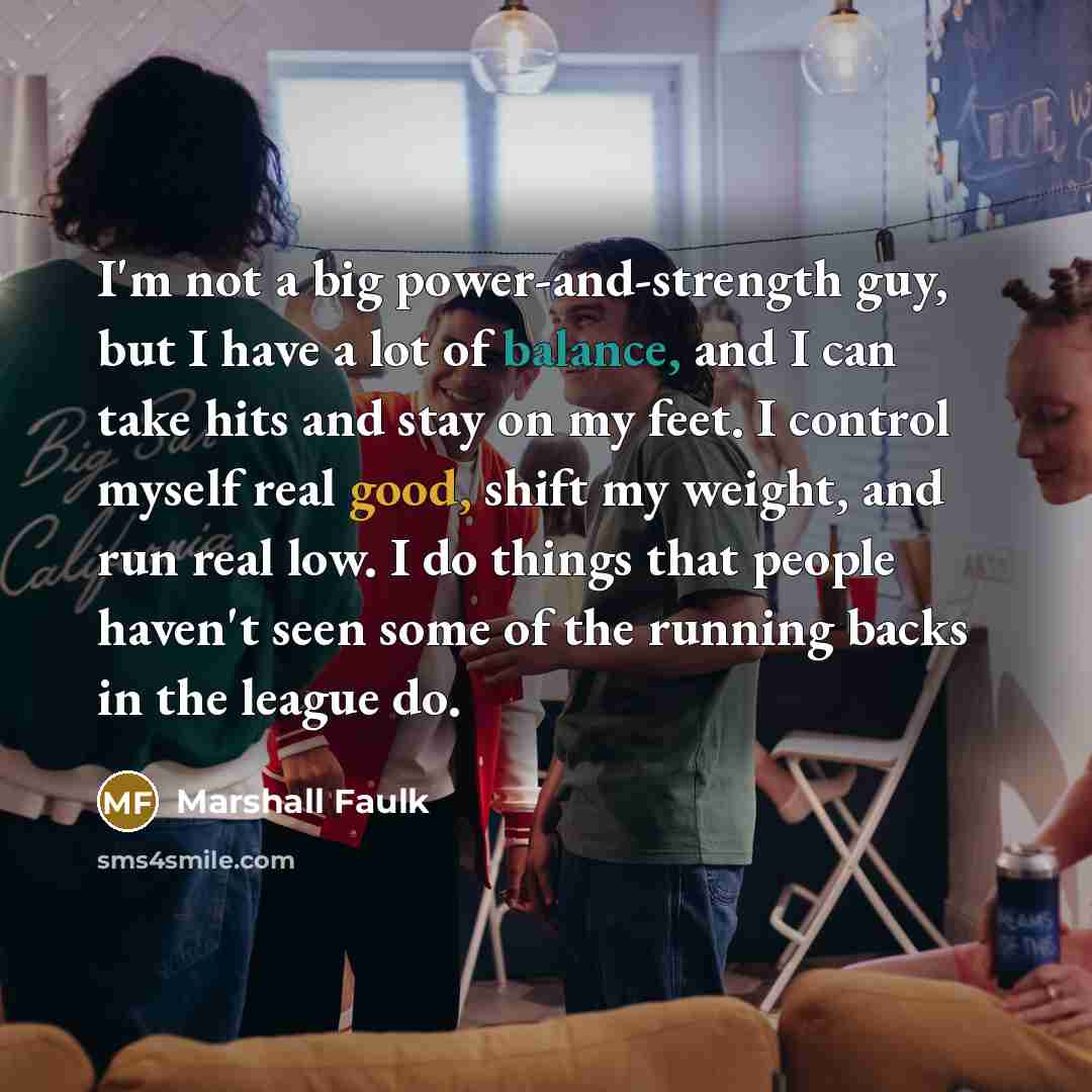 “I'm not a big power-and-strength guy, but I have a…” quote by Marshall Faulk