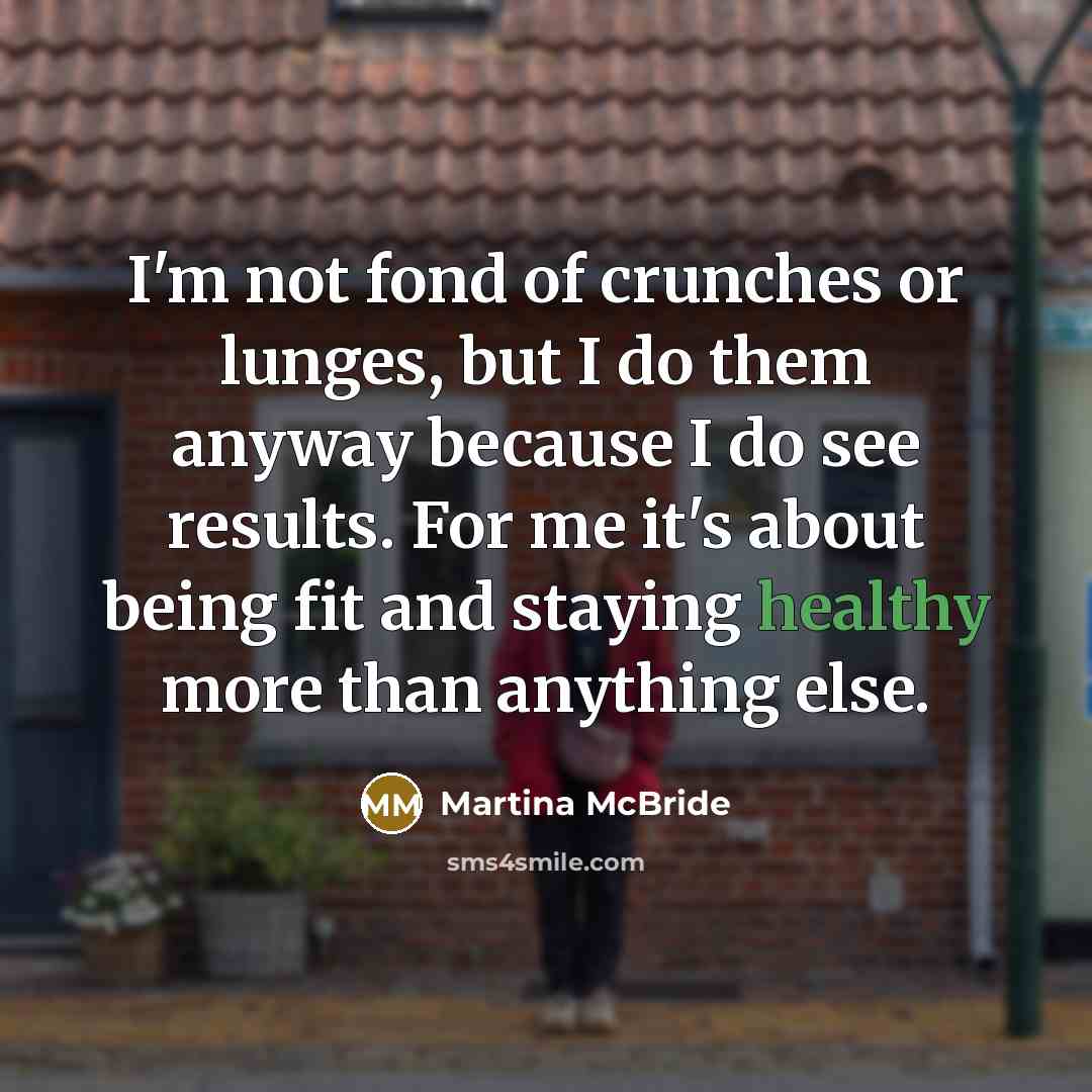 “I'm not fond of crunches or lunges, but I do…” quote by Martina McBride