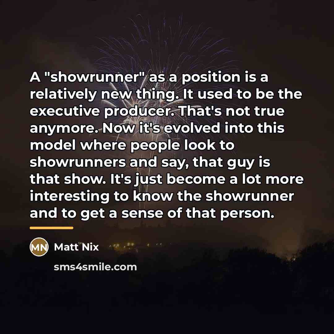 “A "showrunner" as a position is a relatively new thing.…” quote by Matt Nix