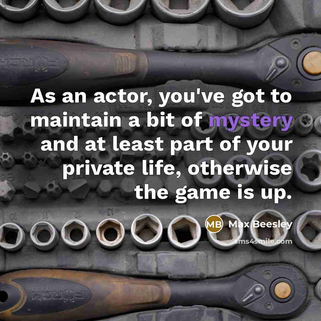 “As an actor, you've got to maintain a bit of…” quote by Max Beesley
