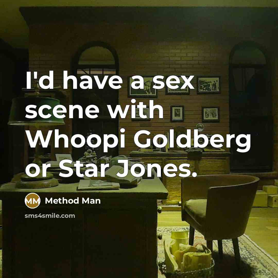 “I'd have a sex scene with Whoopi Goldberg or Star…” quote by Method Man