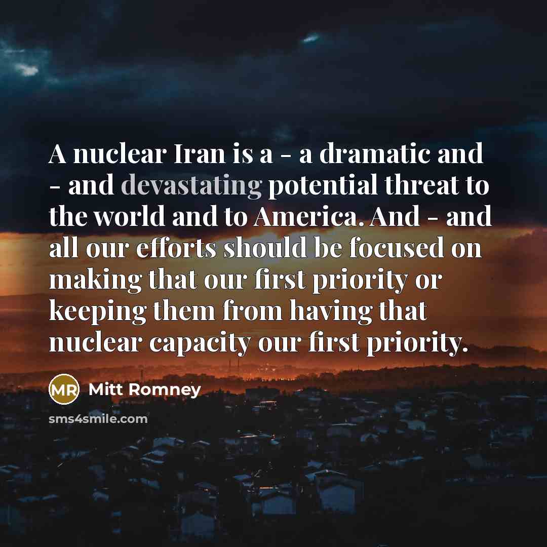 “A nuclear Iran is a - a dramatic and -…” quote by Mitt Romney