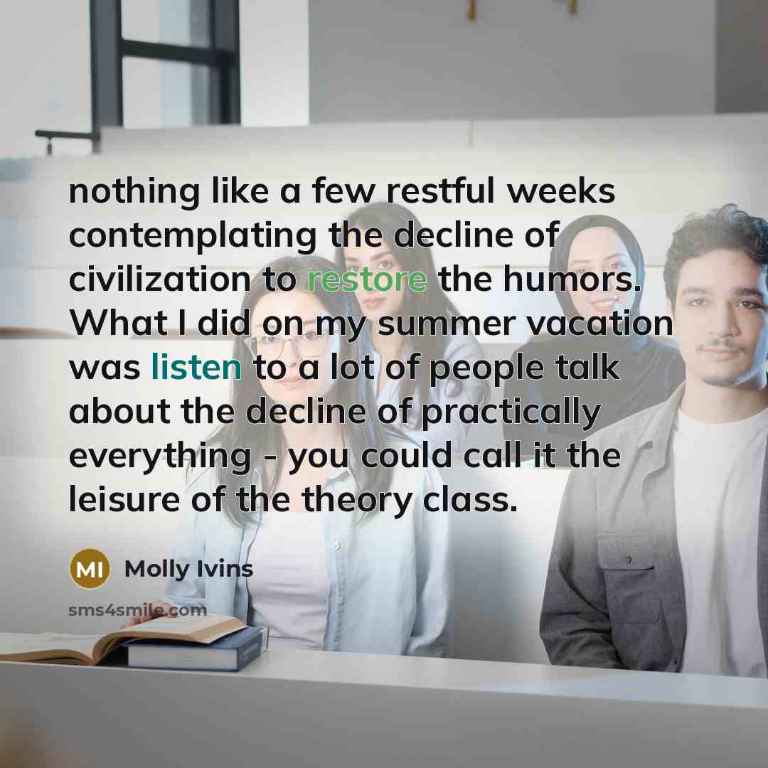 “nothing like a few restful weeks contemplating the decline of…” quote by Molly Ivins